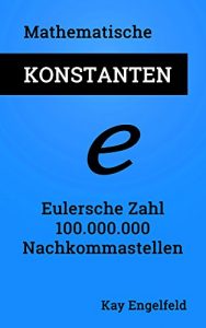 Descargar Eulersche Zahl: 100.000.000 Nachkommastellen (Mathematische Konstanten 4) (German Edition) pdf, epub, ebook