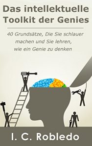 Descargar Das intellektuelle Toolkit der Genies: 40 Grundsätze, Die Sie schlauer machen und Sie lehren, wie ein Genie zu denken (German Edition) pdf, epub, ebook