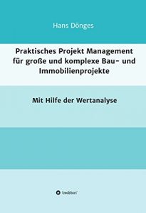 Descargar Praktisches Projekt Management für große und komplexe Bau- und Immobilienprojekte: mit Hilfe der Wertanalyse (German Edition) pdf, epub, ebook