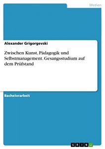 Descargar Zwischen Kunst, Pädagogik und Selbstmanagement. Gesangsstudium auf dem Prüfstand pdf, epub, ebook