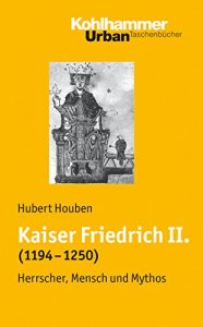 Descargar Kaiser Friedrich II. (1194-1250): Herrscher, Mensch, Mythos (Urban-Taschenbücher) (German Edition) pdf, epub, ebook