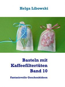 Descargar Basteln mit Kaffeefiltertüten  –  Band 10: Fantasievolle Geschenkideen pdf, epub, ebook