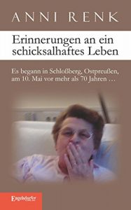 Descargar Erinnerungen an ein schicksalhaftes Leben: Es begann in Schloßberg, Ostpreußen, am 10. Mai vor mehr als 70 Jahren… (German Edition) pdf, epub, ebook