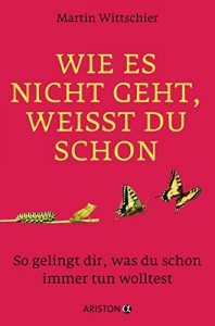 Descargar Wie es nicht geht, weißt du schon: So gelingt dir, was du schon immer tun wolltest (German Edition) pdf, epub, ebook