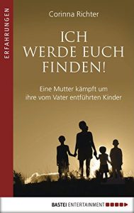 Descargar Ich werde euch finden!: Eine Mutter kämpft um ihre vom Vater entführten Kinder (Erfahrungen. Bastei Lübbe Taschenbücher) (German Edition) pdf, epub, ebook