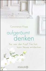 Descargar Aufgeräumt denken: Nur wer den Kopf frei hat, kann Neues entdecken pdf, epub, ebook