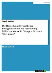 Descargar Die Darstellung der weiblichen Protagonisten und die Verwendung biblischer Motive in Giuseppe De Santis “Riso amaro” pdf, epub, ebook