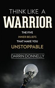 Descargar Think Like a Warrior: The Five Inner Beliefs That Make You Unstoppable (Sports for the Soul Book 1) (English Edition) pdf, epub, ebook