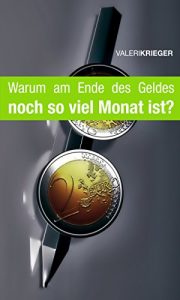 Descargar Warum am Ende des Geldes noch soviel Monat ist?: Ein Ratgeber wie Sie Ihre Finanzen schnell und einfach in den Griff bekommen. pdf, epub, ebook