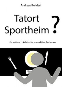 Descargar Tatort Sportheim?: Ein weiterer Lokalkrimi in, um und über Erzhausen (German Edition) pdf, epub, ebook