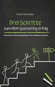 Descargar Drei Schritte zum MLM-Sponsoring-Erfolg: Garantierter Sponsoring-Erfolg in drei einfachen Schritten pdf, epub, ebook