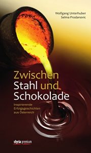 Descargar Zwischen Stahl und Schokolade: Inspirierende Erfolgsgeschichten aus Österreich (German Edition) pdf, epub, ebook