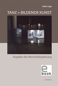 Descargar Tanz + Bildende Kunst: Aspekte der Wechselbeziehung (Kunst und Kulturwissenschaft in der Gegenwart 11) (German Edition) pdf, epub, ebook