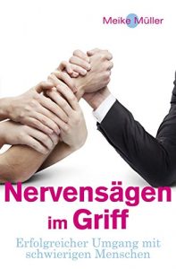 Descargar Nervensägen im Griff: Erfolgreicher Umgang mit schwierigen Menschen pdf, epub, ebook