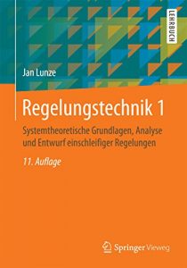 Descargar Regelungstechnik 1: Systemtheoretische Grundlagen, Analyse und Entwurf einschleifiger Regelungen (Springer-Lehrbuch) pdf, epub, ebook