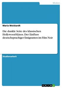 Descargar Die dunkle Seite des klassischen Hollywood-Kinos. Der Einfluss deutschsprachiger Emigranten im Film Noir pdf, epub, ebook