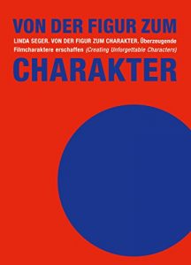 Descargar Von der Figur zum Charakter: Überzeugende Filmcharaktere erschaffen (Creating Unforgettable Characters) (German Edition) pdf, epub, ebook