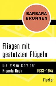 Descargar Fliegen mit gestutzten Flügeln: Die letzten Jahre der Ricarda Huch 1933-1947 (German Edition) pdf, epub, ebook