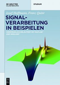 Descargar Signalverarbeitung in Beispielen: Verständlich erläutert mit Matlab und Simulink (De Gruyter Studium) pdf, epub, ebook