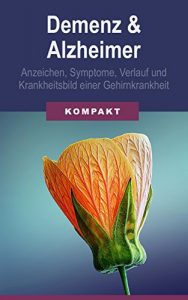 Descargar Demenz & Alzheimer – Anzeichen, Symptome, Verlauf und Krankheitsbild einer Gehirnkrankheit (German Edition) pdf, epub, ebook