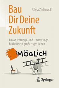 Descargar Bau Dir Deine Zukunft: Ein Anstiftungs- und Umsetzungsbuch für ein großartiges Leben pdf, epub, ebook