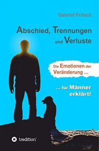 Descargar Abschied, Trennungen und Verluste: Die Emotionen der Veränderung, für Männer erklärt! (German Edition) pdf, epub, ebook