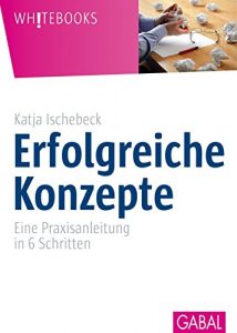 Descargar Erfolgreiche Konzepte: Eine Praxisanleitung in 6 Schritten (Whitebooks) (German Edition) pdf, epub, ebook