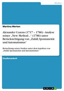 Descargar Alexander Cozens (1717 – 1786) – Analyse seiner “New Method…” (1786) unter Berücksichtigung von “Zufall, Spontaneität und Automatismus”: Betrachtung … von “Zufall, Spontaneität und Automatismus” pdf, epub, ebook