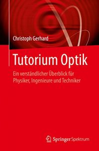 Descargar Tutorium Optik: Ein verständlicher Überblick für Physiker, Ingenieure und Techniker pdf, epub, ebook