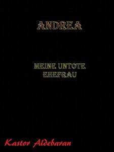 Descargar Andrea: Meine untote Ehefrau (German Edition) pdf, epub, ebook