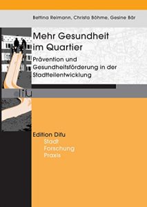 Descargar Mehr Gesundheit im Quartier: Prävention und Gesundheitsförderung in der Stadtteilentwicklung (Edition Difu) pdf, epub, ebook