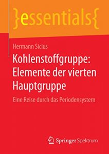 Descargar Kohlenstoffgruppe: Elemente der vierten Hauptgruppe: Eine Reise durch das Periodensystem (essentials) pdf, epub, ebook