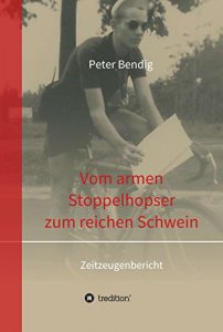 Descargar Peter Bendig – Vom armen Stoppelhopser zum reichen Schwein: Zeitzeugenbericht (German Edition) pdf, epub, ebook