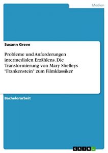 Descargar Probleme und Anforderungen intermedialen Erzählens. Die Transformierung von Mary Shelleys “Frankenstein” zum Filmklassiker pdf, epub, ebook