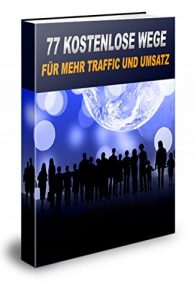 Descargar 77 kostenlose Wege für mehr Traffic und Umsatz: “Diese 77 Traffic Methoden können innerhalb weniger Minuten auf Ihren Computer geladen werden!” pdf, epub, ebook