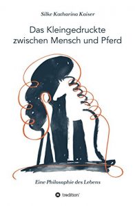 Descargar Das Kleingedruckte zwischen Mensch und Pferd: Eine Philosophie des Lebens (German Edition) pdf, epub, ebook