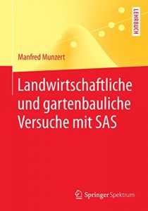 Descargar Landwirtschaftliche und gartenbauliche Versuche mit SAS: Mit 50 Programmen, 169 Tabellen und 18 Abbildungen (Springer-Lehrbuch) pdf, epub, ebook