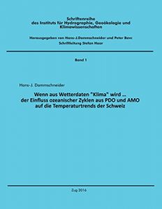 Descargar Wenn aus Wetterdaten “Klima” wird …: Der Einfluss ozeanischer Zyklen aus PDO und AMO auf die Temperaturtrends der Schweiz (Schriftenreihe des Instituts … Geoökologie und Klimawissenschaften) pdf, epub, ebook