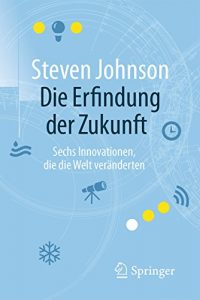 Descargar Die Erfindung der Zukunft: Sechs Innovationen, die die Welt veränderten pdf, epub, ebook