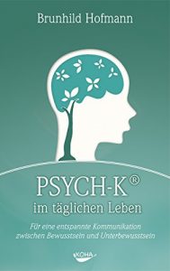 Descargar PSYCH-K im täglichen Leben: Für eine entspannte Kommunikation zwischen Bewusstsein und Unterbewusstsein (German Edition) pdf, epub, ebook