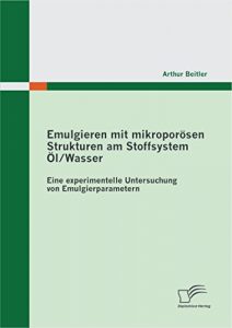 Descargar Emulgieren mit mikroporösen Strukturen am Stoffsystem Öl / Wasser: Eine experimentelle Untersuchung von Emulgierparametern pdf, epub, ebook