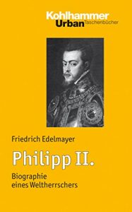 Descargar Philipp II.: Biographie eines Weltherrschers (Urban-Taschenbücher) (German Edition) pdf, epub, ebook