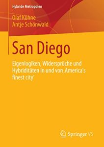 Descargar San Diego: Eigenlogiken, Widersprüche und Hybriditäten in und von ‘AmericaŽs finest city’ (Hybride Metropolen) pdf, epub, ebook