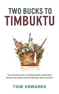 Descargar Two Bucks to Timbuktu: The Ultimate Guide to Extraordinary Adventures Around the World with an Ordinary Bank Account (English Edition) pdf, epub, ebook