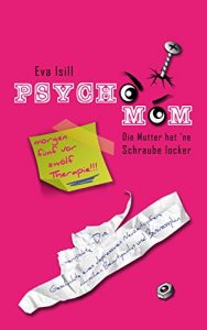 Descargar PSYCHO-MOM: Die Mutter hat ‘ne Schraube locker (German Edition) pdf, epub, ebook