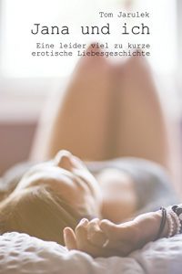 Descargar Jana und ich: Eine leider viel zu kurze erotische Liebesgeschichte (German Edition) pdf, epub, ebook