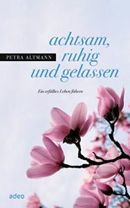 Descargar achtsam, ruhig und gelassen: Ein erfülltes Leben führen. (German Edition) pdf, epub, ebook