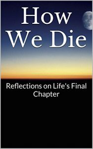 Descargar How We Die: Reflections on Life’s Final Chapter (English Edition) pdf, epub, ebook