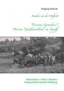 Descargar Landser an der Ostfront  – “Vorwärts Grenadiere!” – Division Großdeutschland im Angriff: Information – Fotos – Roman – Zeitgeschichte Zweiter Weltkrieg pdf, epub, ebook