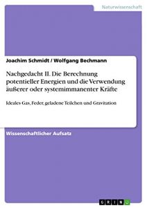 Descargar Nachgedacht II. Die Berechnung potentieller Energien und die Verwendung äußerer oder systemimmanenter Kräfte: Ideales Gas, Feder, geladene Teilchen und Gravitation pdf, epub, ebook